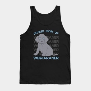 Proud mom of Weimaraner Life is better with my dogs Dogs I love all the dogs Tank Top